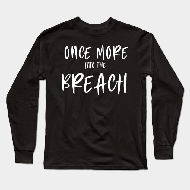 Into The Breach Once More Script Shakespeare Henry V Long Sleeve T-Shirt by aaallsmiles